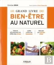 Le Grand Livre Du Bien-Etre. Methodes Naturelles Pour Lutte R Contre Le Stress, L'Insomnie Et Gagner