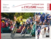 Le Grand Livre Du Cyclisme Français : Les Meilleurs Moments De La Saison (Édition 2023)