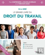 Le Grand Livre Du Droit Du Travail : Pour Comprendre Les Nouvelles Règles Et En Faire Bon Usage (32e Édition)