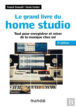 Bertrand.pt - Le Grand Livre Du Home Studio : Tout Pour Enregistrer Et Mixer De La Musique Chez Soi (3e Édition)