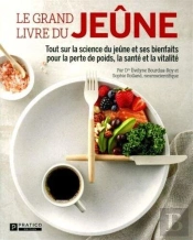 Le Grand Livre Du Jeûne : Tout Sur La Science De Jeûner Et Ses Bienfaits Pour La Perte De Poids, La Santé Et La Vitalité