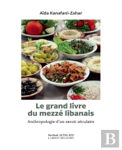 Le Grand Livre Du Mezzé Libanais ; Anthropologie D'Un Savoir Séculaire
