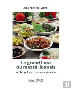 Bertrand.pt - Le Grand Livre Du Mezzé Libanais ; Anthropologie D'Un Savoir Séculaire