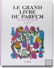 Le Grand Livre Du Parfum : Pour Une Culture Olfactive