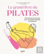 Le Grand Livre Du Pilates : 124 Exercices En Pas A Pas Pour Une Pratique Régulière Et Progressive