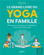 Le Grand Livre Du Yoga En Famille : 100 Postures, Exercices Et Méditations