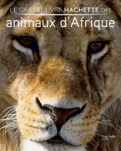 Le Grand Livre Hachette Des Animaux D'Afrique