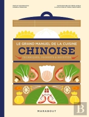 Le Grand Manuel De La Cuisine Chinoise : Techniques, Produits & Recettes