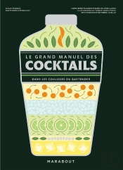 Le Grand Manuel Des Cocktails : Dans Les Coulisses Du Bartender