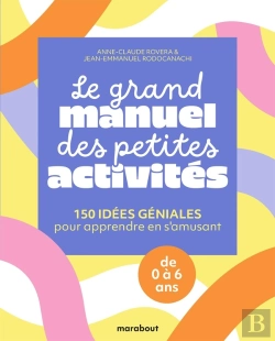Bertrand.pt - Le Grand Manuel Des Petites Activités : 150 Idées Géniales Pour Apprendre En S'Amusant ; De 0 À 6 Ans