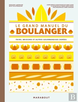 Bertrand.pt - Le Grand Manuel Du Boulanger : Pains, Brioches Et Autres Gourmandises Dorées