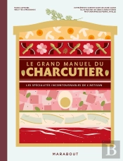 Le Grand Manuel Du Charcutier : Les Spécialités Incontournables De L'Artisan