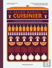 Le Grand Manuel Du Cuisinier : Et Vos Rêves De Chef Deviennent Réalité