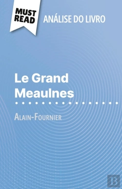 Bertrand.pt - Le Grand Meaulnes De Alain-Fournier (Analise Do Livro) : Analise Completa E Resumo Pormenorizado Do Trabalho