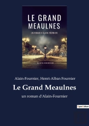 Le Grand Meaulnes : Un Roman D'Alain-Fournier
