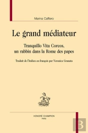 Le Grand Médiateur : Tranquillo Vita Corcos, Un Rabbin Dans La Rome Des Papes