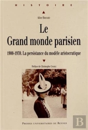 Le Grand Monde Parisien ; 1900-1939 ; La Persistance Du Modèle Aristocratique