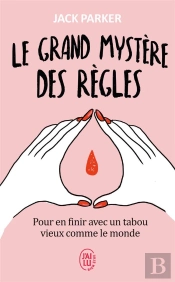 Le Grand Mystère Des Règles ; Pour En Finir Avec Un Tabou Vieux Comme Le Monde