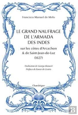 Bertrand.pt - Le Grand Naufrage De L'Armada Des Indes Sur Les Côtes D'Arcachon Et De Saint-Jean-De-Luz (1627)