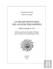 Le Grand Or Potable Des Anciens Philosophes - Edition Integrale De 1653. Suivi De Lettres Et D Une A