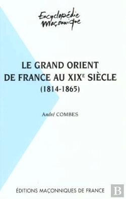 Bertrand.pt - Le Grand Orient De France Au Xix Siècle 1814-1865