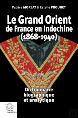 Bertrand.pt - Le Grand Orient De France En Indochine (1868-1940) : Dictionnaire Biographique Et Analytique