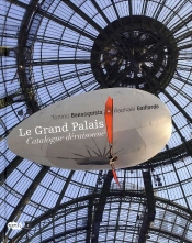 Le Grand Palais ; Catalogue Déraisonné