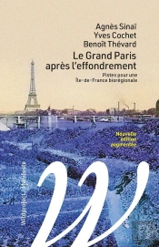 Le Grand Paris Après L'Effondrement : Pistes Pour Une Ile-De-France Biorégionale