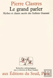 Le Grand Parler. Mythes Et Chants Sacres Des Indiens Guaranis