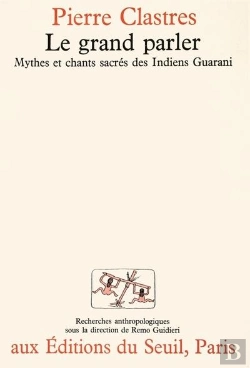 Bertrand.pt - Le Grand Parler. Mythes Et Chants Sacres Des Indiens Guaranis