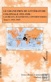 Le Grand Prix De Littérature Coloniale 1921-1938 : Lauréats, Jugements, Controverses T.1 ; 1921-1929