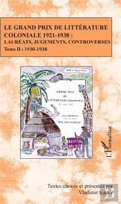 Le Grand Prix De Littérature Coloniale 1921-1938 : Lauréats, Jugements, Controverses T.2 ; 1930-1938