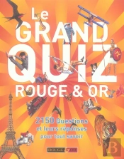 Le Grand Quiz Rouge & Or ; 2150 Questions/Réponses Pour Tout Savoir