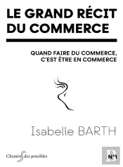 Le Grand Recit Du Commerce - Quand Faire Du Commerce, C'Est Etre En Commerce