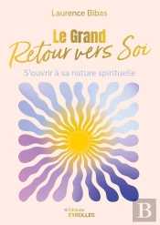 Le Grand Retour Vers Soi : S'Ouvrir À Sa Nature Spirituelle