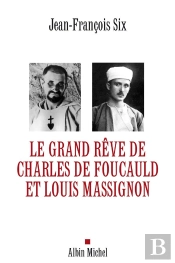 Le Grand Rêve De Charles De Foucauld Et Louis Massignon