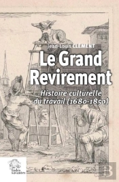 Le Grand Revirement : Histoire Culturelle Du Travail (1680-1850)