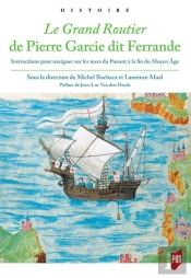 Le Grand Routier De Pierre Garcie Dit Ferrande ; Instructions Pour Naviguer Sur Les Mers Du Ponant À La Fin Du Moyen Age