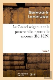 Le Grand Seigneur Et La Pauvre Fille, Roman De Moeurs. Tome 1
