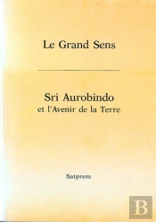 Le Grand Sens Sri Aurobindo Et L'Avenir De La Terre