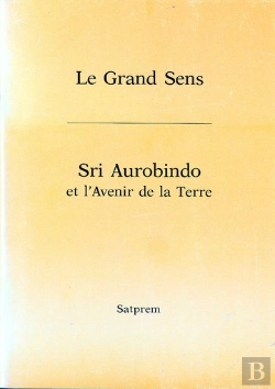Bertrand.pt - Le Grand Sens Sri Aurobindo Et L'Avenir De La Terre