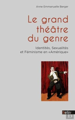 Bertrand.pt - Le Grand Théâtre Du Genre ; Identités, Sexualités Et Féminisme En Amérique