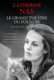 Le Grand Théâtre Du Pouvoir : Quarante Ans De Vie Politique Française