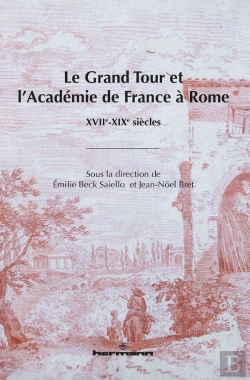 Bertrand.pt - Le Grand Tour Et L'Académie De France À Rome ; Xviie-Xixe Siècles