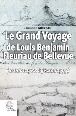 Bertrand.pt - Le Grand Voyage De Louis Benjamin Fleuriau De Bellevue (Octobre 1788 À Février 1793)