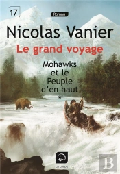 Le Grand Voyage - Mohawks Et Le Peuple D'En Haut T.1
