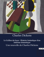 Le Grillon Du Foyer Histoire Fantastique D Un Interieur Domestique - Une Nouvelle De Charles Dicken