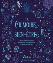 Le Grimoire Du Bien-Être : Rituels De Guérison Et Sorts D'Apaisement Pour Prendre Soin De Sa Sorcière Intérieure