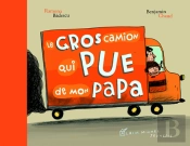 Le Gros Camion Qui Pue De Mon Papa