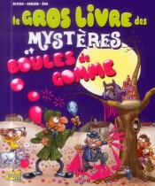 Le Gros Livre Des Mysteres Et Boules De Gomme T.1